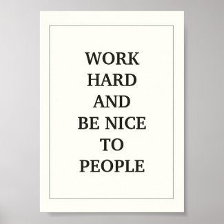 WORK HARD AND BE NICE TO PEOPLE QUOTATION POSTER
