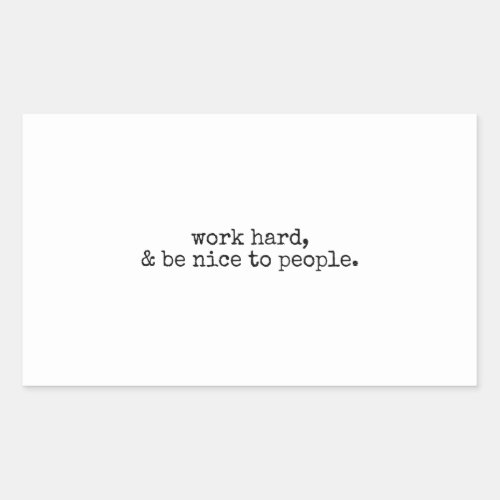 Work hard and be nice to people rectangular sticker
