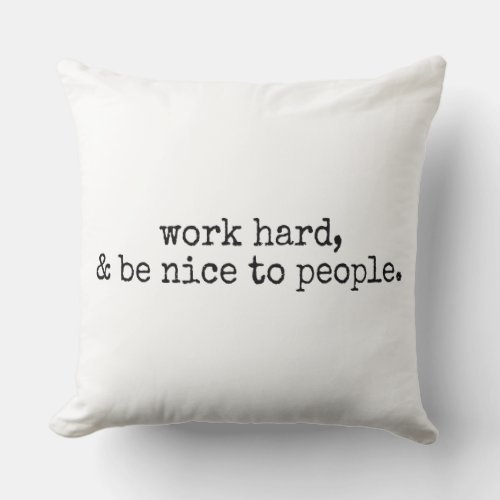 Work hard and be nice to people throw pillow