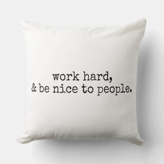 Work hard and be nice to people throw pillow (Front)