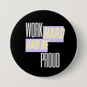 Work Hard and Be Proud, Inspirational, Motivation Button