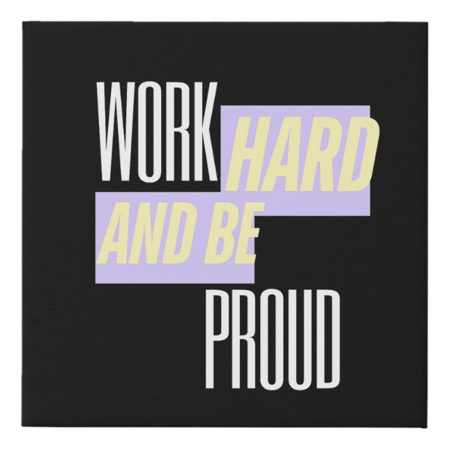 Work Hard and Be Proud, Inspirational, Motivation  Faux Canvas Print (Front)