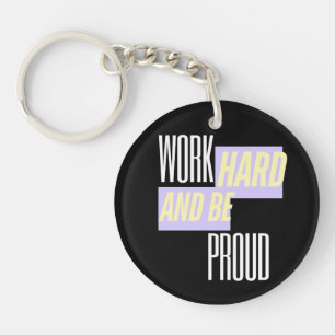 Work Hard and Be Proud, Inspirational, Motivation Keychain