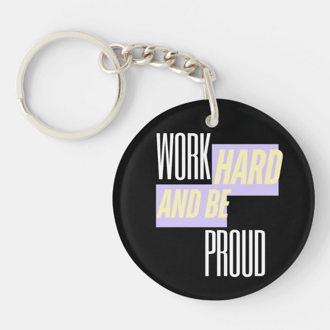 Work Hard and Be Proud, Inspirational, Motivation  Keychain (Front)