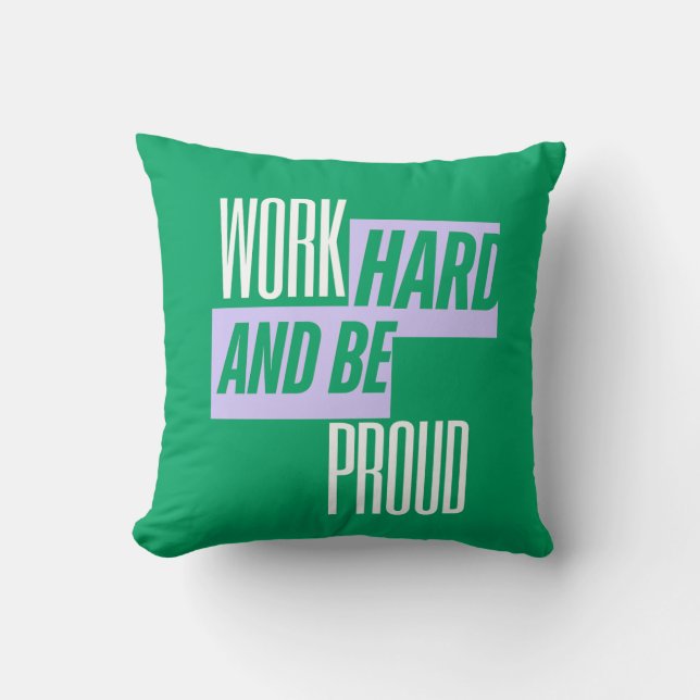 Work Hard and Be Proud, Motivational Quote Throw Pillow (Front)