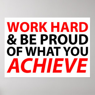 Work Hard and be proud of what you achieve Poster