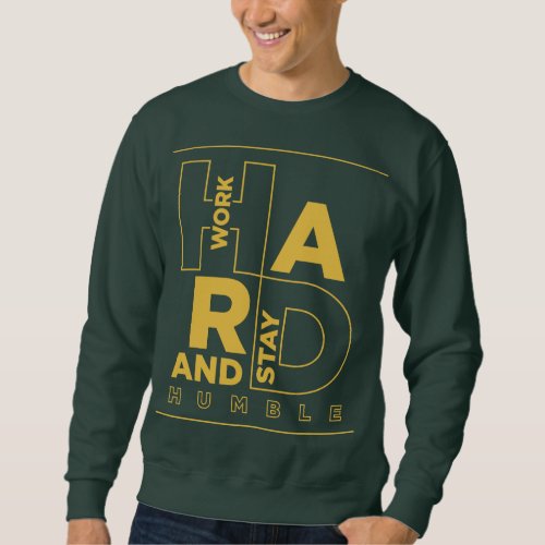 Work Hard And Stay Humble Sweatshirt