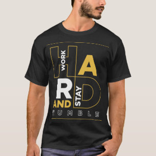 Work Hard And Stay Humble T-Shirt