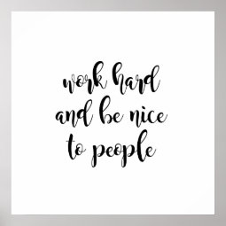 Work Hard & Be Nice to People Poster | Zazzle