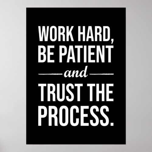 Work Hard Be Patient Trust The Process Poster