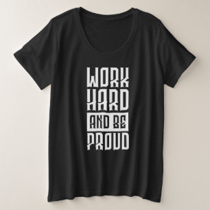 Work Hard Be Proud Plus Size T-Shirt