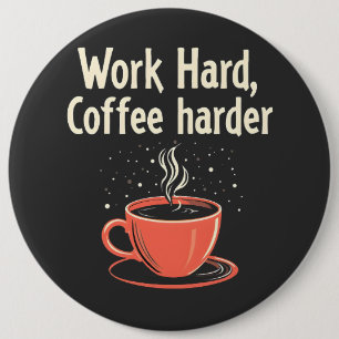 Work Hard Coffee Harder Funny Caffeine Lover Button