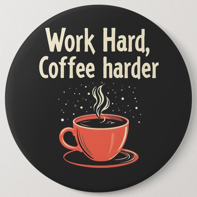 Work Hard Coffee Harder Funny Caffeine Lover  Button (Front)