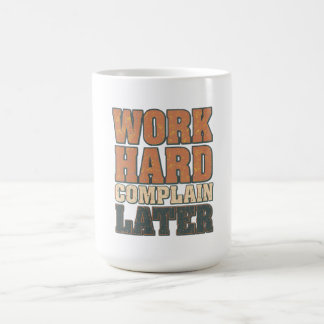 Work Hard Complain Later Funny Motivational Quote  Coffee Mug