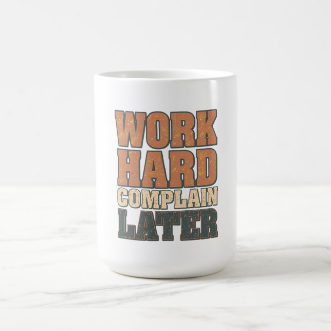 Work Hard Complain Later Funny Motivational Quote  Coffee Mug (Center)