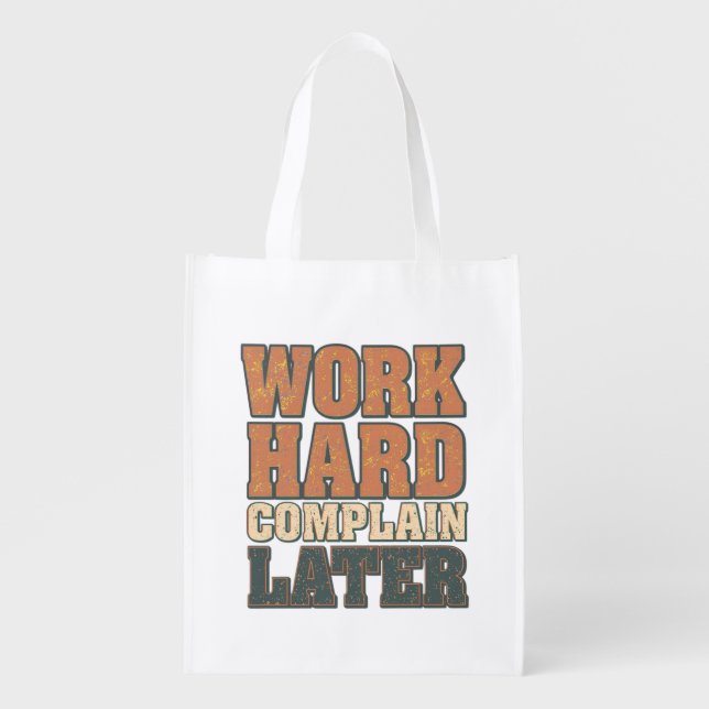 Work Hard Complain Later Funny Motivational Quote  Grocery Bag (Front)