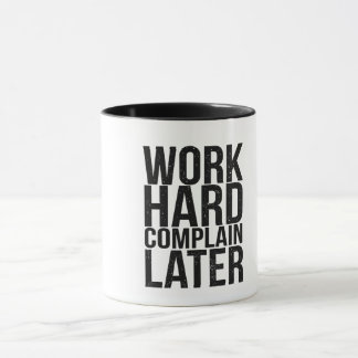 Work Hard Complain Later Funny Motivational Quote  Mug