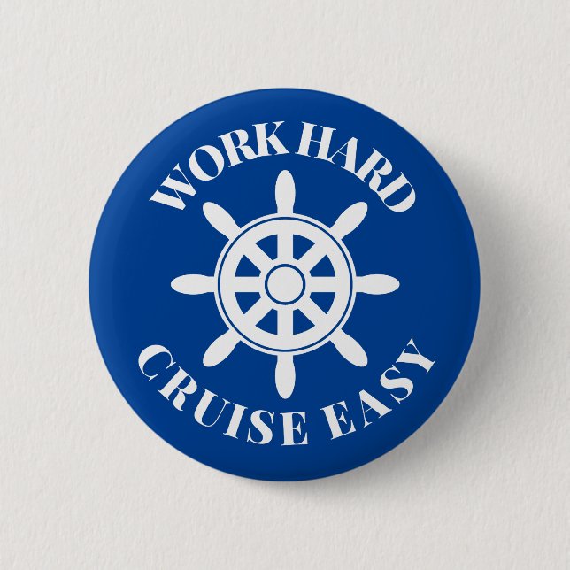 Work Hard Cruise Easy - Fun Saying for Cruisers Button (Front)