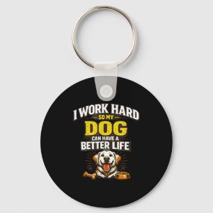 Work hard dog can have a better life funny dogs keychain