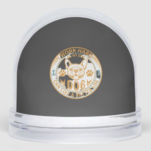 Work Hard Dog Live Better Life French Bulldog Paws Snow Globe