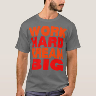 Work hard dream big  14 T-Shirt