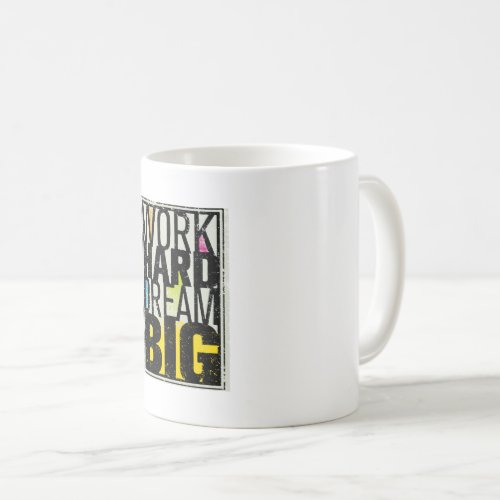 Work Hard Dream Big is a powerful and inspiring  Coffee Mug