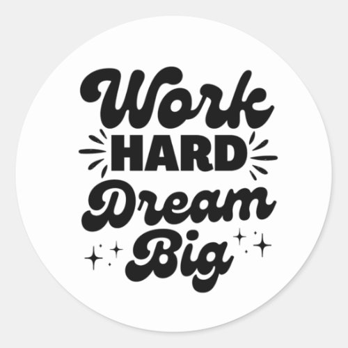 Work Hard Dream Big Motivation Quotes Positive  Classic Round Sticker