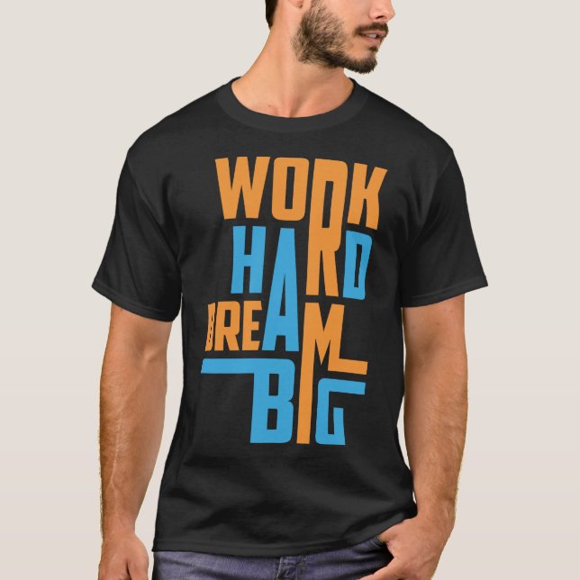 Work Hard Dream Big Motivation Saying T-Shirt (Front)