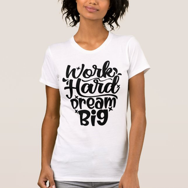 Work Hard Dream Big Motivational Fitness & Success T-Shirt (Front)