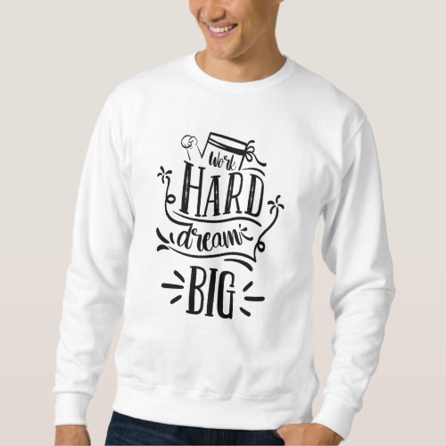 Work Hard Dream Big Motivational Lettering Quote Sweatshirt