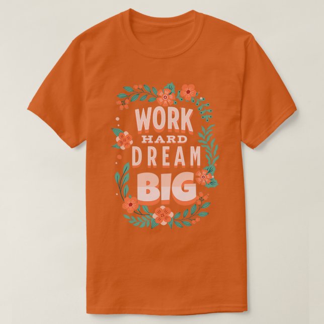 Work Hard Dream Big Motivational Quotes 2 T-Shirt (Design Front)