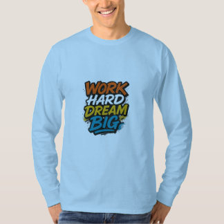 Work Hard Dream Big Motivational T-Shirt