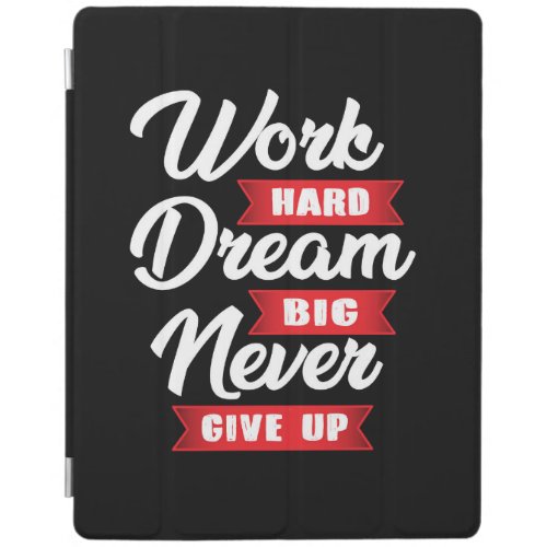 Work Hard Dream Big Never Give Up  Motivational iPad Smart Cover