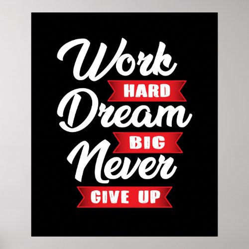 Work Hard Dream Big Never Give Up  Motivational Poster