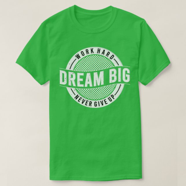 Work Hard Dream Big Never Give Up Motivational T-Shirt (Design Front)