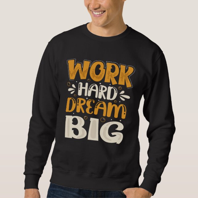 Work Hard Dream Big Sweatshirt (Front)