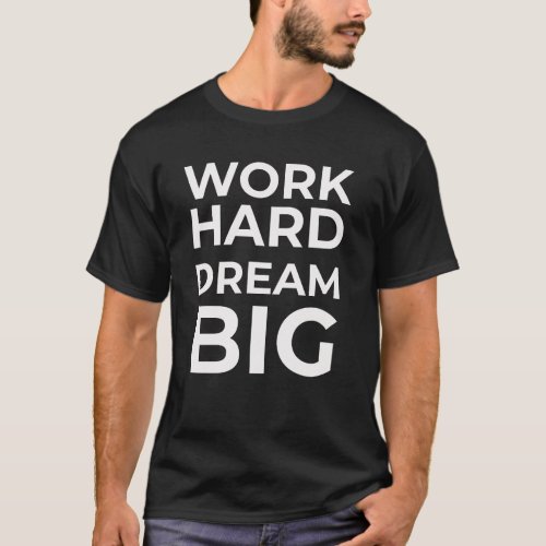 Work Hard Dream Big T_Shirt