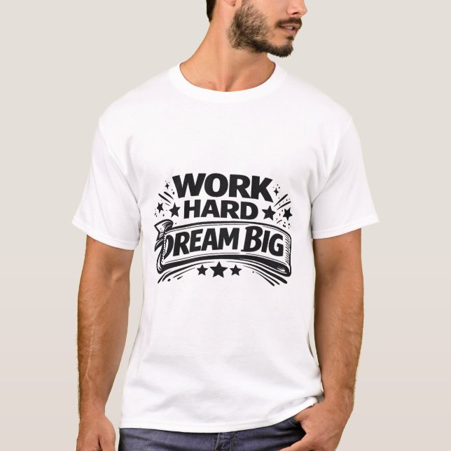 Work Hard Dream Big T-Shirt (Front)