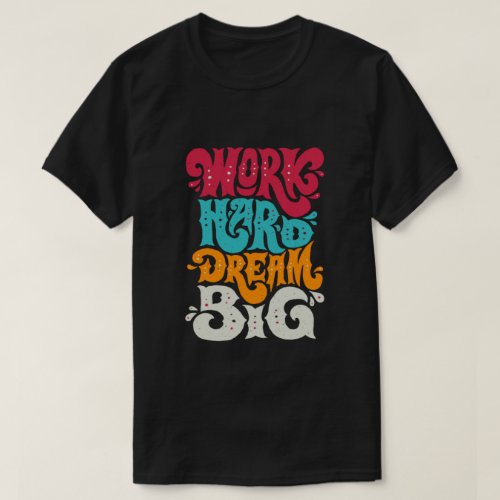 work hard dream big T_Shirt