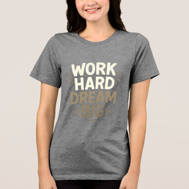  Work Hard Dream Big T-Shirt Tri-Blend Shirt (Front)