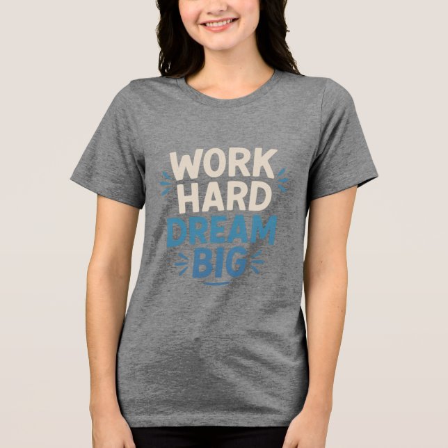  Work Hard Dream Big T-Shirt Tri-Blend Shirt (Front)