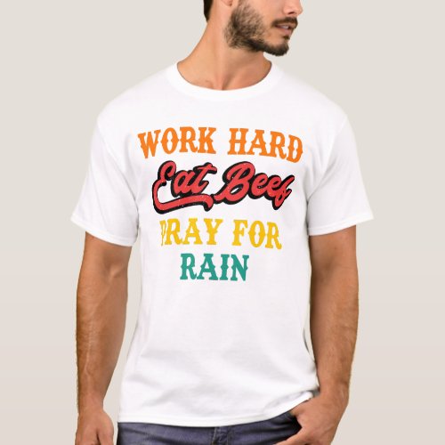Work Hard Eat Beef Pray For Rain Vintage T_Shirt