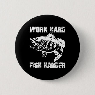 Work Hard Fish Harder Fishing Fisher Funny Fisherm Button