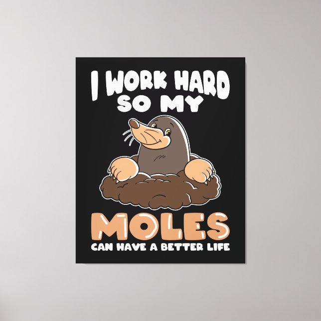 Work hard for Moles Mole in Garden Canvas Print (Front)
