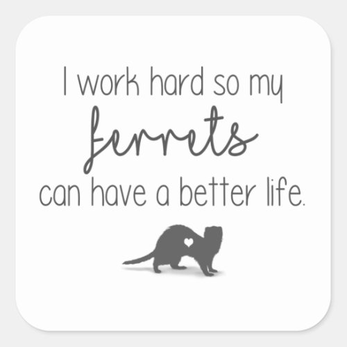 Work Hard for my Ferrets Square Sticker