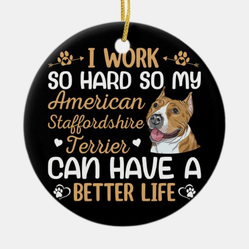 Work Hard For Staffordshire Terrier Dog Owner Ceramic Ornament