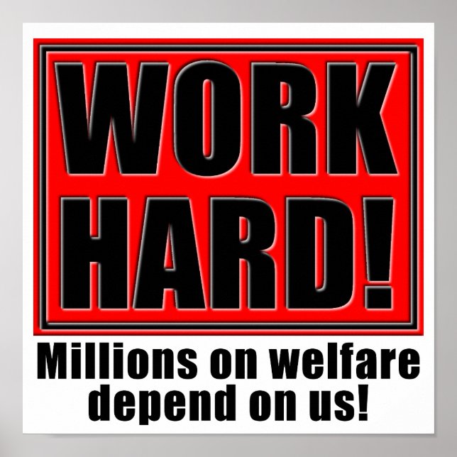 Work Hard For Welfare Funny Poster Sign Sayings (Front)