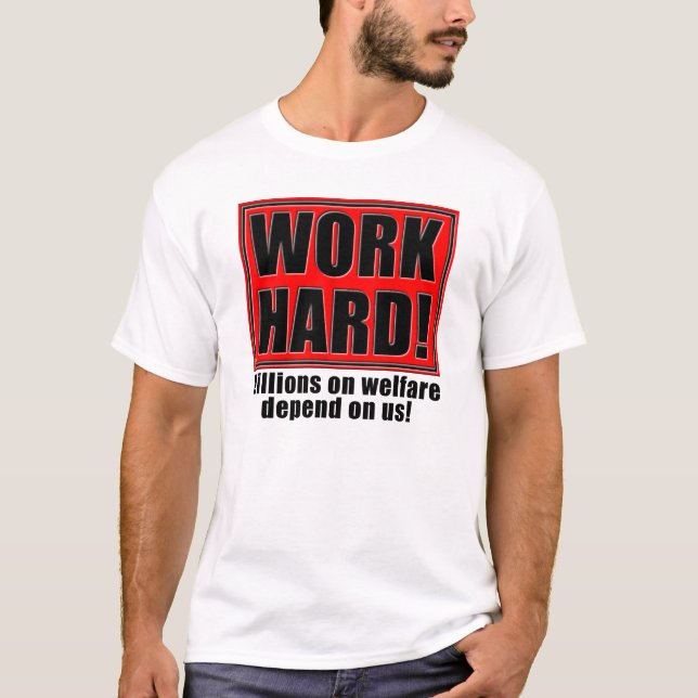 Work Hard For Welfare Funny T-Shirt Sayings Quotes (Front)