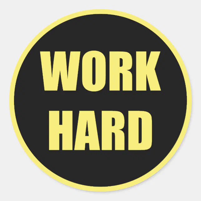 Work Hard - Hard Work Classic Round Sticker | Zazzle