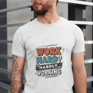 Work Hard? Hardly Working – Funny Work Giftful T-Shirt